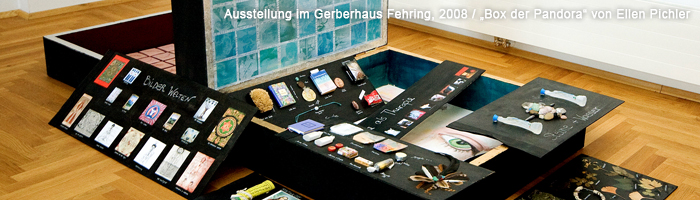 Ausstellung im Gerberhaus Fehring, 2008 / „Box der Pandora“ von Ellen Pichler